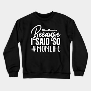 Because I said so momlife Crewneck Sweatshirt